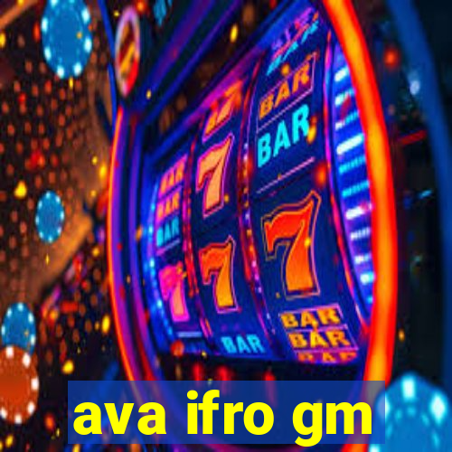ava ifro gm
